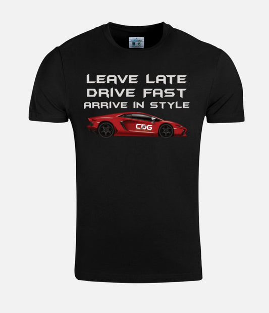 Leave Late, Drive Fast, Arrive in Style T-Shirt Black